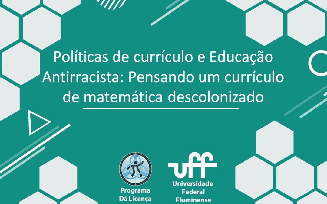 Está no ar: “Políticas de currículo e Educação Antirracista: pensando em um currículo de matemática descolonizado”