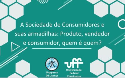 Está no ar: “A Sociedade de Consumidores e suas armadilhas: Produto, vendedor e consumidor, quem é quem?”